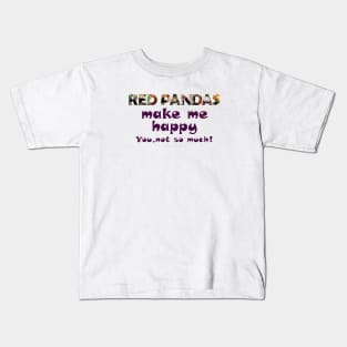 Red Pandas make me happy, you not so much! - wildlife oil painting word art Kids T-Shirt